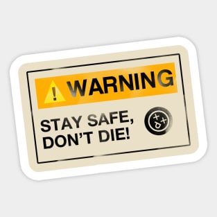 Stay Safe, Don't Die Sticker